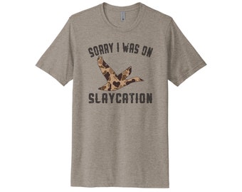 Duck Hunting Shirt, Sorry I Was On Slaycation, Duck Hunting Apparel, Men's Hunting T, Duck Hunting T-Shirt, Adult Hunting T, Hunting Apparel