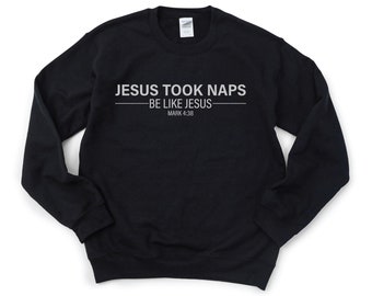 Christian Crew Neck, Jesus Took Naps Be Like Jesus, Religious Sweatshirt, Nap Lover Gift, Funny Christian Apparel, Praise And Worship