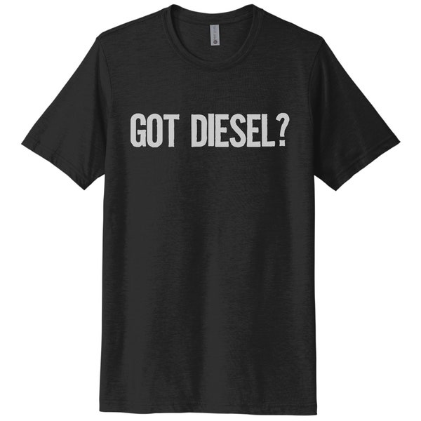 Got Diesel Shirt, Diesel Tee, Diesel Trucks, Unisex Adult Tee, Gift For Him, Truck Driver T, Big Trucks, Graphic Tee, Trucker Shirt, Diesel