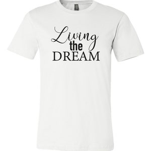 Living the Dream Dream Shirt Gift for Her Shirt With Sayings Unisex