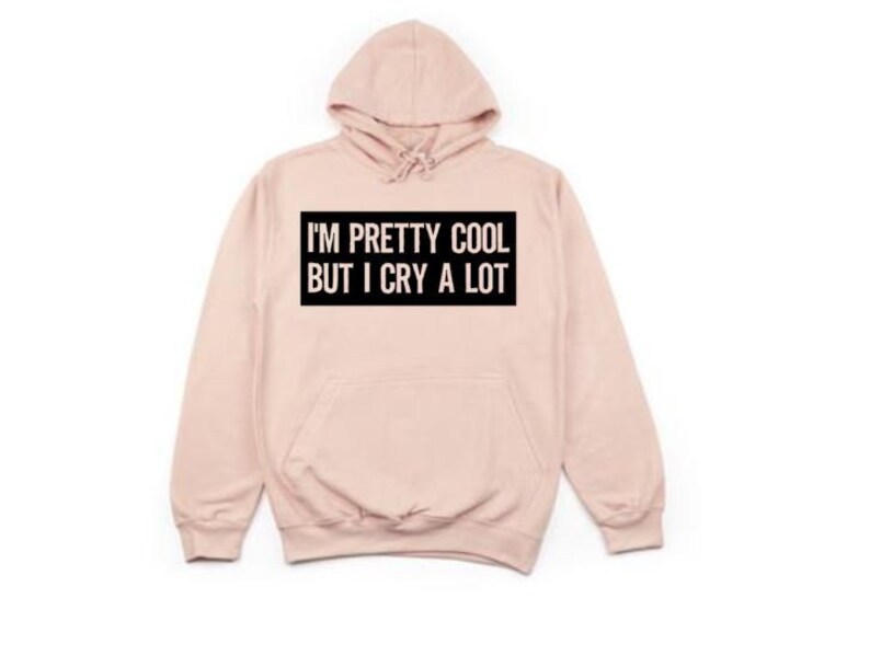 I'm Pretty Cool But I Cry A Lot, Funny Hoodies, Unsiex Hoodie, Women's Fashion, Gift For Her, Humor, Sayings, Dramatic, Trendy Apparel, Cry 