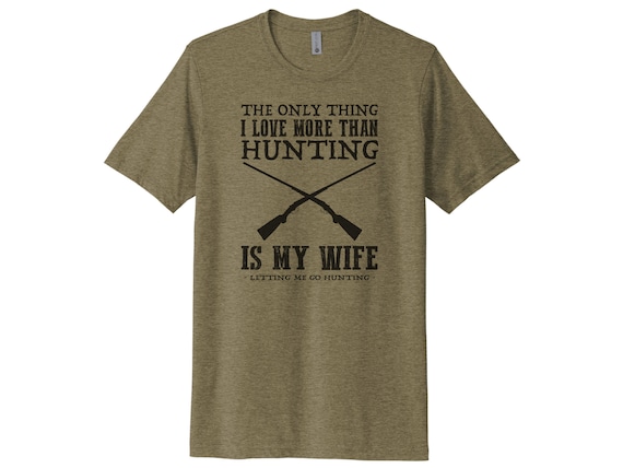 Hunting Shirt, the Only Thing I Love More Than Hunting, Husband Shirt, Gift  for Him, Hubby Tee, Hunting and Fishing, Hunting Dad, Guns, Deer -   Canada