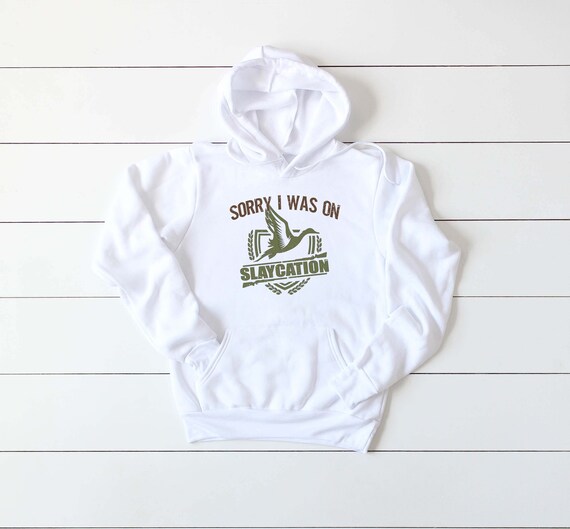 Duck Hunting Hoodie, Sorry I Was on Slaycation, Waterfowl Hoodie