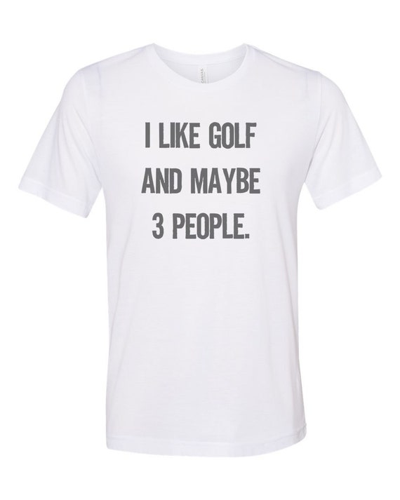 Golfing Shirt I Like Golf and Maybe 3 People Sublimation T - Etsy