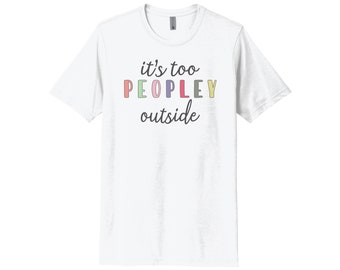 Es demasiado gente afuera, camisas divertidas, camisa introvertida, camisa antisocial, camisa de ansiedad, súper suave, diseño sublimado, regalo para introvertido