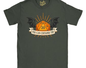You Can Certainly Try T-Shirt | D&D Dice Shirt with Dragon Wings | D20 RPG Gaming Tee | Dungeon Master Gift | Tabletop Fantasy Roleplaying