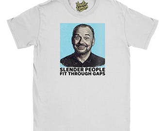 Bob Mortimer T-Shirt - Slender People Fit Through Gaps Funny Personalised Quote