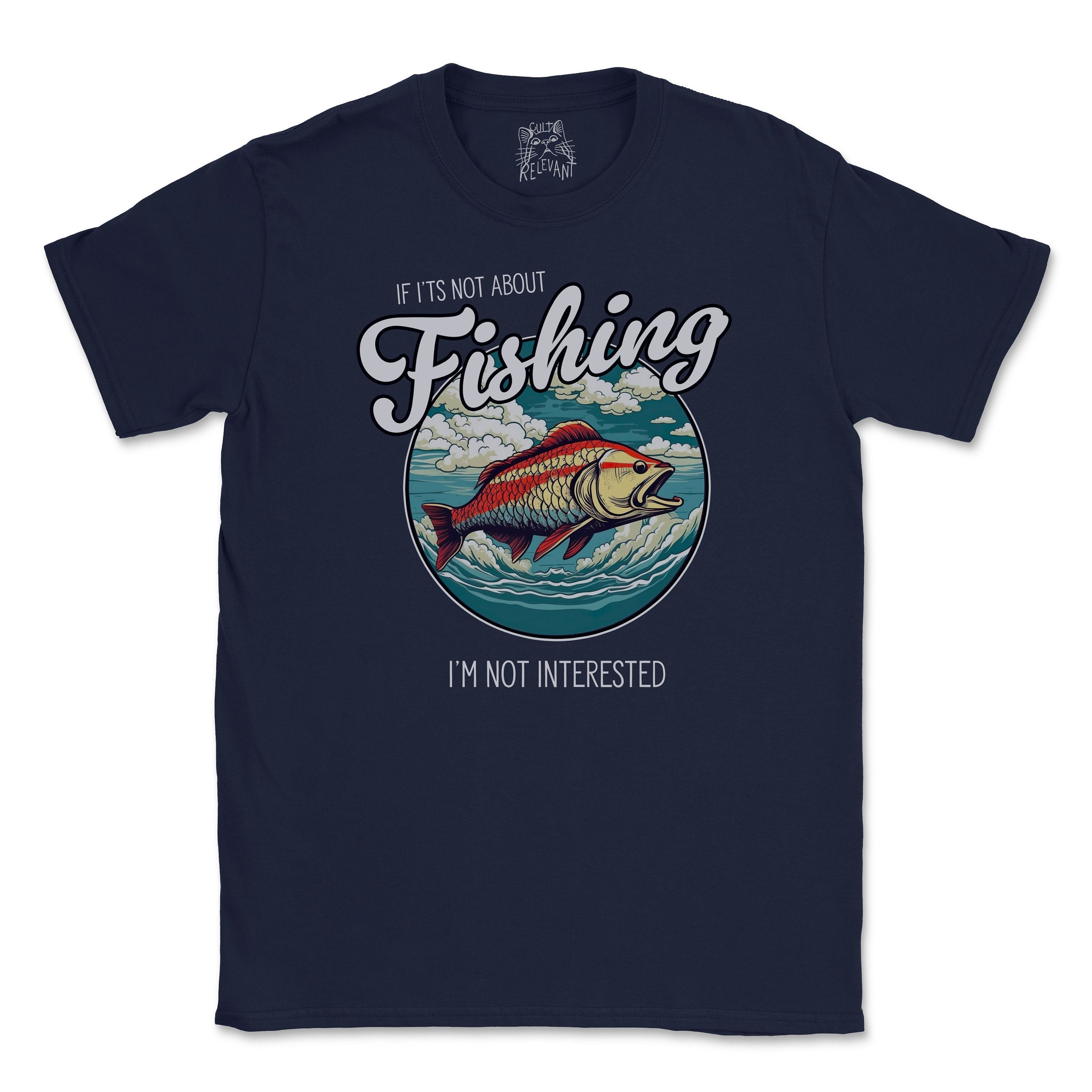 Mens Funny Fishing T Shirt If I'ts Not About Fishing, I'm Not Interested  Great Fishing Gift 