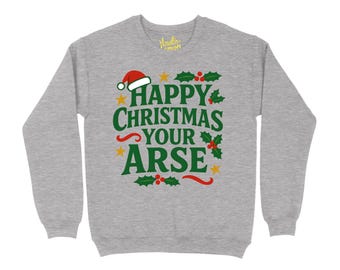 Happy Christmas your Arse Christmas Sweater | Funny Xmas Jumper