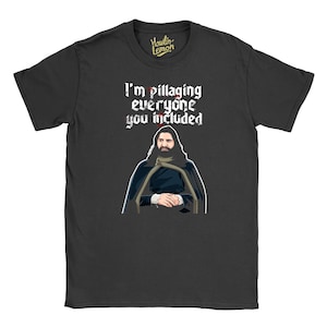 What We Do In The Shadows T-shirt Nandor I&#39;m Pillaging Everyone You Included Black Grey White Gift Idea Birthday Christmas Funny