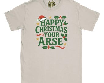 Happy Christmas Your Arse T-Shirt| Funny Christmas T Shirt
