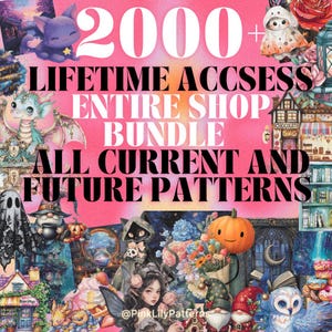 May include: A pink graphic with the text "2000+ LIFETIME ACCESS ENTIRE SHOP BUNDLE ALL CURRENT AND FUTURE PATTERNS". The image features illustrations of fantasy creatures, buildings, and floral arrangements.