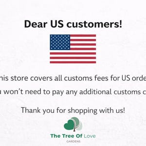 Dear US customers! This store covers all customs fees for US orders. You won't need to pay any additional customs charges. Thank you for shopping with us! The Tree Of Love CARDENS