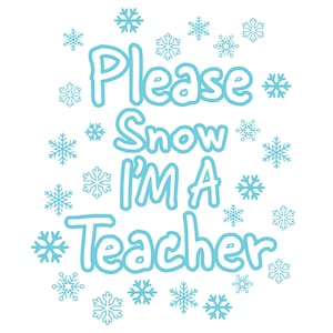Teacher SVG Design, Snow Day Design, Please Snow I'm A Teacher SVG file, Digital Download