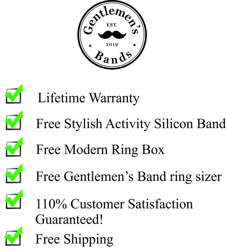 May include: A checklist with green checkmarks next to the following benefits: Lifetime Warranty, Free Stylish Activity Silicon Band, Free Modern Ring Box, Free Gentlemen's Band ring sizer, 110% Customer Satisfaction Guaranteed!, Free Shipping.