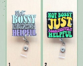 Not Bossy Just Aggressively Helpful Badge Reel