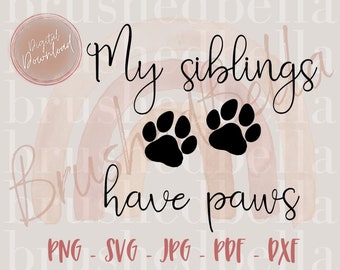 My siblings have paws svg, cricut cutting file, dog mom, dog lover, doggy lover, brother, sister svg, dog svg, puppy svg, baby boy girl svg