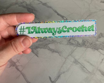 Hashtag Sticker: I Always Crochet! Large 4.5 inch water bottle sticker