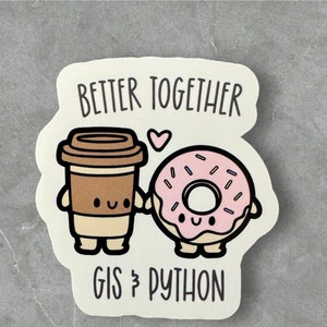 May include: A white sticker with a coffee cup and a donut holding hands. The text reads "Better Together GIS & Python" with a pink heart between the cup and donut.