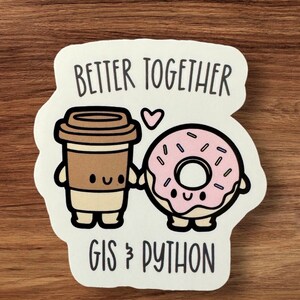 High Gloss sticker with a cute Coffee cup and Donut with happy faces holding hands with text that says, "Better Together GIS & Python"