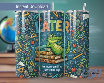 Later Gator Teacher Retirement Tumbler Wrap, Funny Seamless Sublimation Design (Digital Download)