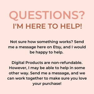 May include: Pink background with the text "QUESTIONS? I'M HERE TO HELP!" in brown. The text below explains that digital products are non-refundable, but the seller is happy to help with any questions or concerns.