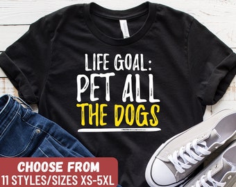 Funny Dog Shirt, Dog Gift, Dog Shirt, Dog Lovers, Dog Owner, Cute Dog Shirt, Dog Groomer Shirt, Life Goal Pet All The Dogs T-Shirt