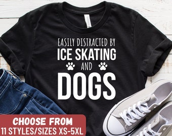 Ice Skater Shirt, Ice Skating Gift, Figure Skating, Skating Lover, Funny Ice Skater Shirt, Easily Distracted By Ice Skating And Dogs T-Shirt