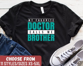 Funny Doctor Shirt, Doctor Gift, Gift For Doctor, PHD Graduate, PHD Graduation, Med Student, My Favorite Doctor Calls Me Brother T-Shirt