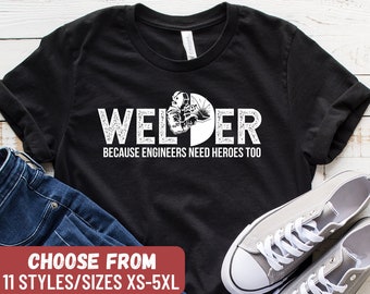 Funny Welder Shirt, Welder Shirt, Welding Gift, Welding Shirt, Union Worker Gift, Welder Because Engineers Need Heroes Too T-Shirt