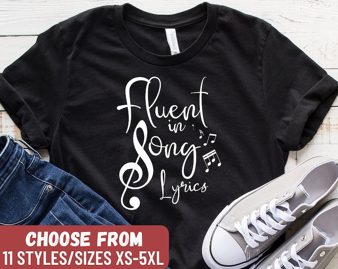 Funny Music Shirt, Singer Shirts, Music Lover Gift, Theatre Shirt, Music Lover Shirt, Karaoke Shirt, Singer, Fluent in Song Lyrics T-Shirt