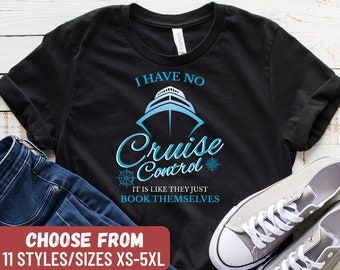 Funny Cruising Shirt, Cruising Gift, Cruise Gifts, Cruise Shirts, I Have No Cruise Control It's Like They Just Book Themselves T-Shirt