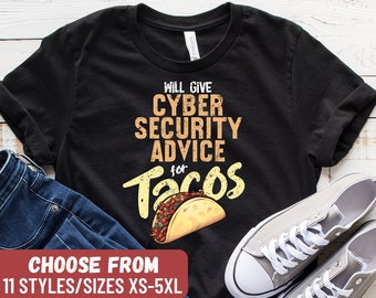 Cybersecurity Shirt, Funny Cybersecurity Shirt, Cybersecurity Tee, Cybersecurity Gift, Will Give Cyber Security Advice For Tacos T-Shirt
