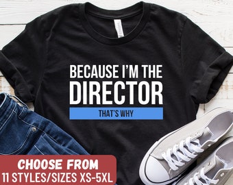 Funny Theater Shirt, Theatre Tee, Gift For Actor, Acting Shirt, Actor TShirt, Actress T-Shirt, Because I'm The Director That's Why T-Shirt