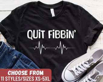 Funny Medical Shirt, Nurse T-Shirt, Cardiology Shirt, Cardiologist Shirt, Cardiac Shirt, Cardiologist Gift, Rn Shirt, Quit Fibbin' T-Shirt