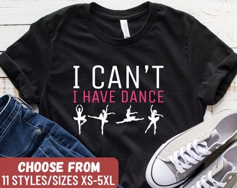 Funny Dancer Shirt, Dancer Gift Tee, Dance Teacher Shirt, Dancing Shirt, Dancing T-Shirt, Dance Lover Gift, I Can't I Have Dance T-Shirt