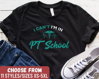 Funny Physical Therapy Shirt, Physical Therapist Gift, PT Shirt, PT Gift, Physical Therapist Graduate, I Can't I'm In PT School T-Shirt