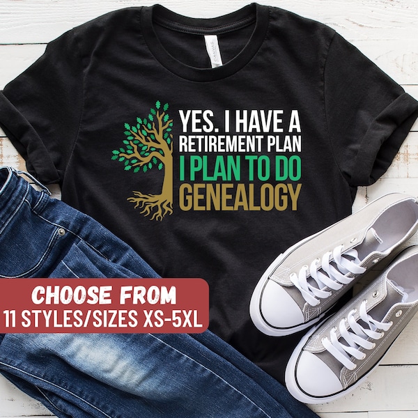 Genealogist Shirt, Funny Genealogist Gift, Genealogy Shirt, Genealogy Gift, Yes I Do Have A Retirement Plan I Plan To Do Genealogy T-Shirt