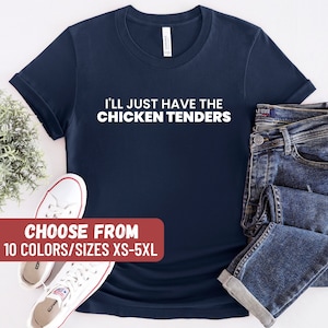 Chicken Tenders Shirt, Chicken Tender Lover, Funny Chicken Shirt, Cute Chicken Gift For Women, I&#39;ll Just Have The Chicken Tenders T-Shirt