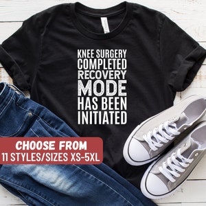 Funny Knee Surgery Gift, Funny Knee Replacement Shirt, Surgery Gift, Knee Surgery Completed Recovery Mode Has Been Initiated T-Shirt