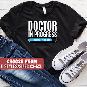 Funny Doctor Shirt, Doctor Gift, Gift For Doctor, PHD Graduate, PHD Graduation, Med Student, Doctor In Progress Loading Please Wait T-Shirt