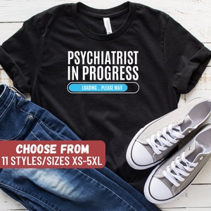 Psychiatrist Shirt, Psychiatrist Gift, Funny Psychiatrist Shirt, Psych Graduate Gift, Psychiatrist In Progress Loading Please Wait T-Shirt