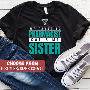 Pharmacy Shirt, Pharmacist Shirt, Pharmacy Student Shirt, Funny Pharmacist Shirt, Pharmacist, My Favorite Pharmacist Calls Me Sister T-Shirt