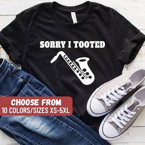 Saxophone Shirt, Funny Sax Shirt, Saxophone Gift, Saxophone Player Shirt, Sax Player Gift, Band Shirt, Sorry I Tooted Saxophone T-Shirt
