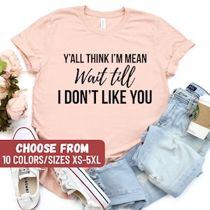 Frauen Shirt, sarkastisches Shirt, lustiges Mama T-Shirt, Mama Geschenk, Mama Grafik T-Shirt, Sie denken, ich bin gemein, warten bis ich Sie nicht mag