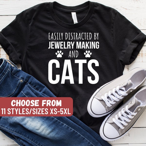 Jewelry Maker Gift, Jewelry Maker Shirt, Jeweler Gift, Jeweler Shirt, Jewelry Designer, Easily Distracted By Jewelry Making And Cats T-Shirt