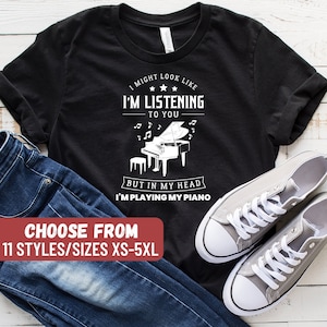 Funny Piano Shirt, Piano Lover Gift, Piano Player Shirt, I Might Look Like I&#39;m Listening To You But In My Head I&#39;m Playing My Piano T-Shirt