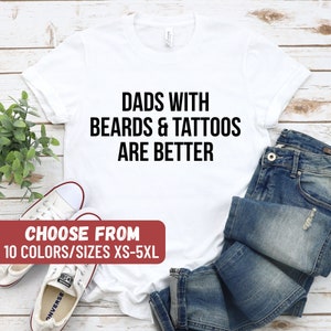 Beard Shirt, Step Dad Gift, Funny Dad Shirt, Dad Birthday Gift, Shirt For Dad, Dad Tees, Dads With Beards And Tattoos Are Better T-Shirt