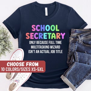 School Secretary Shirt, Secretary Gift, School Secretary Only Because Full Time Multitasking Wizard Isn't An Actual Job Title T-Shirt