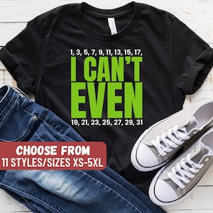 Funny Math Shirt, Math Gift, Math Lover, Math Teacher Shirt, Mathematics Shirt, Math Professor, Mathematics Gift, I Can&#39;t Even T-Shirt